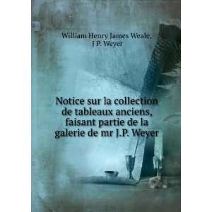   galerie de mr J.P. Weyer J P. Weyer William Henry James Weale Books