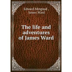   life and adventures of James Ward James Ward Edward Mingaud  Books