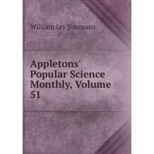    Popular Science Monthly, Volume 51 William Jay Youmans Books