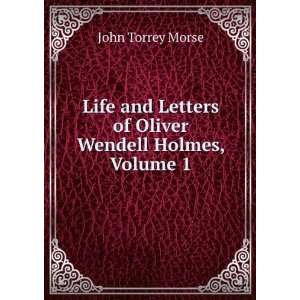   Letters of Oliver Wendell Holmes, Volume 1 John Torrey Morse Books
