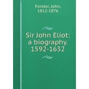   Sir John Eliot a biography. 1592 1632 John, 1812 1876 Forster Books