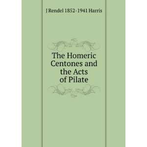   Centones and the Acts of Pilate J Rendel 1852 1941 Harris Books