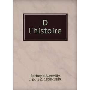   histoire J. (Jules), 1808 1889 Barbey dAurevilly  Books