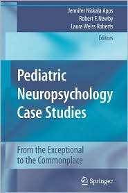 Pediatric Neuropsychology Case Studies From the Exceptional to the 