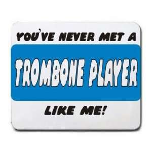  YOUVE NEVER MET A TROMBONE PLAYER LIKE ME Mousepad 