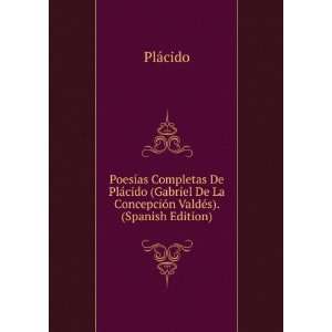  De La ConcepciÃ³n ValdÃ©s). (Spanish Edition) PlÃ¡cido Books