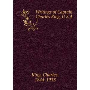   of Captain Charles King, U.S.A. 1: Charles, 1844 1933 King: Books