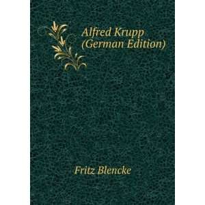  Alfred Krupp (German Edition) Fritz Blencke Books