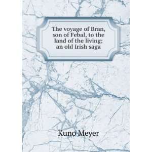   Febal, to the land of the living; an old Irish saga Kuno Meyer Books