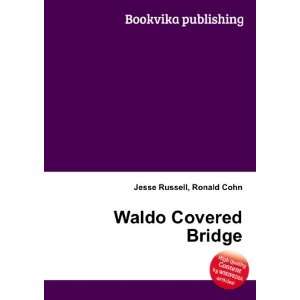  Waldo Covered Bridge: Ronald Cohn Jesse Russell: Books