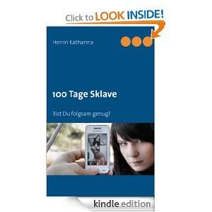 100 Tage Sklave: Bist Du folgsam genug? (German Edition): Herrin 