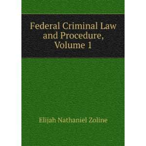   Criminal Law and Procedure, Volume 1: Elijah Nathaniel Zoline: Books