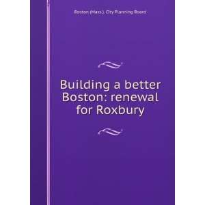    renewal for Roxbury Boston (Mass.). City Planning Board Books