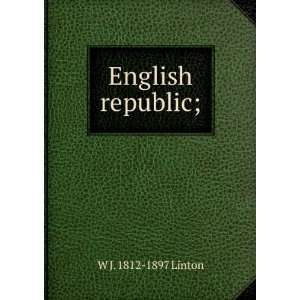  The English Republic;: William James Linton: Books