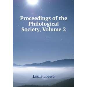   Proceedings of the Philological Society, Volume 2 Louis Loewe Books
