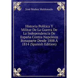   1808 Ã 1814 (Spanish Edition) JosÃ© MuÃ±oz Maldonado Books