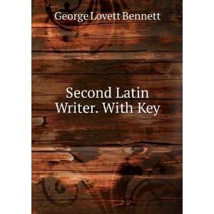    Second Latin Writer. With Key George Lovett Bennett Books