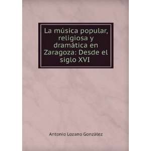   en Zaragoza: Desde el siglo XVI .: Antonio Lozano GonzÃ¡lez: Books