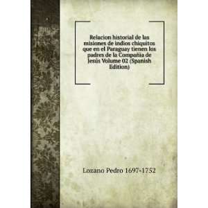   02 (Spanish Edition) (9785875830723): Lozano Pedro 1697 1752: Books