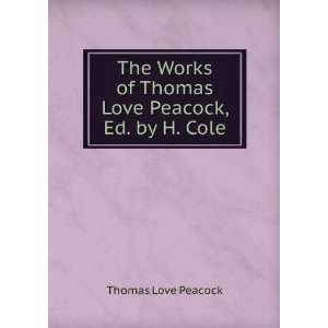   of Thomas Love Peacock, Ed. by H. Cole Thomas Love Peacock Books