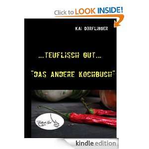 Teuflisch Gut Das andere Kochbuch (German Edition) Kai Dörflinger 