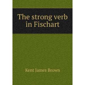  The strong verb in Fischart Kent James Brown Books