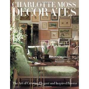   Creating Elegant and Inspired Rooms [Hardcover] Charlotte Moss Books