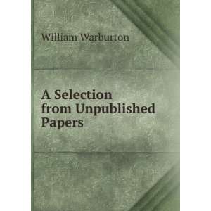  A Selection from Unpublished Papers William Warburton 