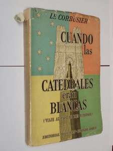 Le Corbusier book Cuando las catedrales blancas 1948  