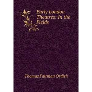  Early London Theatres In the Fields Thomas Fairman 