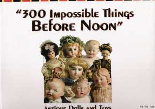 300 Impossible Things B4 Noon Theriault Auction HC Book ~Antique Dolls 