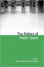 The Politics Of Public Space, (0415951399), Setha Low, Textbooks 