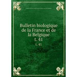  Bulletin biologique de la France et de la Belgique. t. 41 