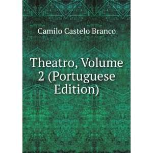  Theatro, Volume 2 (Portuguese Edition) Camilo Castelo 