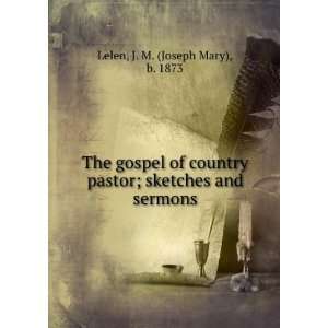 The gospel of country pastor; sketches and sermons: J. M. (Joseph Mary 