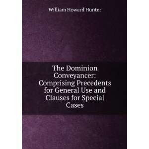 The Dominion Conveyancer Comprising Precedents for General Use and 