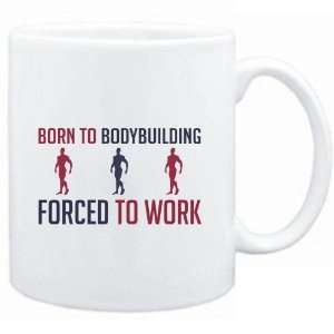  Mug White  BORN TO Bodybuilding , FORCED TO WORK  Sports 