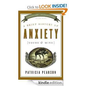 Brief History of Anxiety (Yours and Mine) Patricia Pearson  