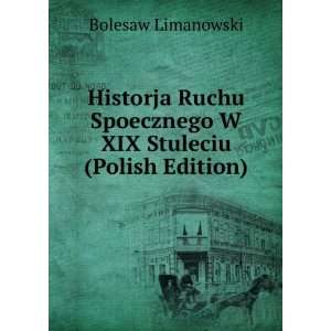   Spoecznego W XIX Stuleciu (Polish Edition) Bolesaw Limanowski Books