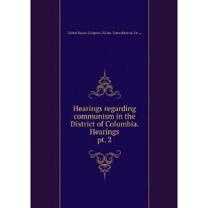 communism in the District of Columbia. Hearings. pt. 2: United States 