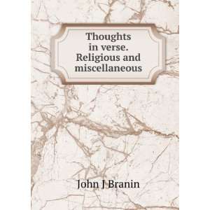   Thoughts in verse. Religious and miscellaneous John J Branin Books