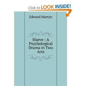    Maeve  A Psychological Drama in Two Acts Edward Martyn Books