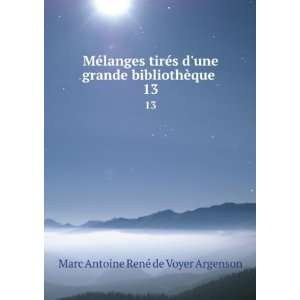   bibliothÃ¨que . 13 Marc Antoine RenÃ© de Voyer Argenson Books
