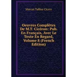   En Regard, Volume 8 (French Edition): Marcus Tullius Cicero: Books