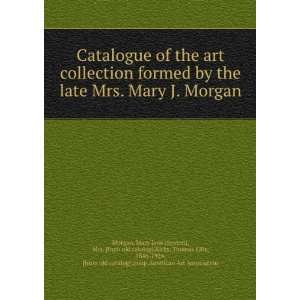  of the art collection formed by the late Mrs. Mary J. Morgan Mary 