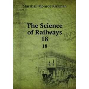    The Science of Railways. 18 Marshall Monroe Kirkman Books