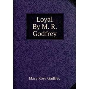  Loyal By M. R. Godfrey.: Mary Rose Godfrey: Books