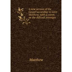   Matthew; with a comm. on the difficult passages . Matthew Books