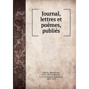 Journal, lettres et poÃ¨mes, publiÃ©s: Maurice de, 1810 1839,TrÃ 