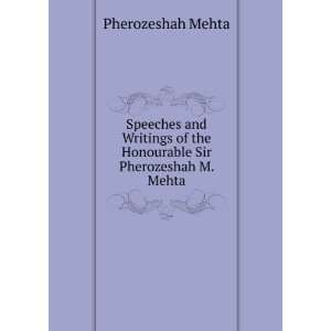   of the Honourable Sir Pherozeshah M. Mehta Pherozeshah Mehta Books
